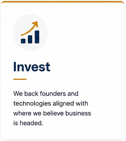 Invest: We back founders and technologies aligned with where we believe business is headed.